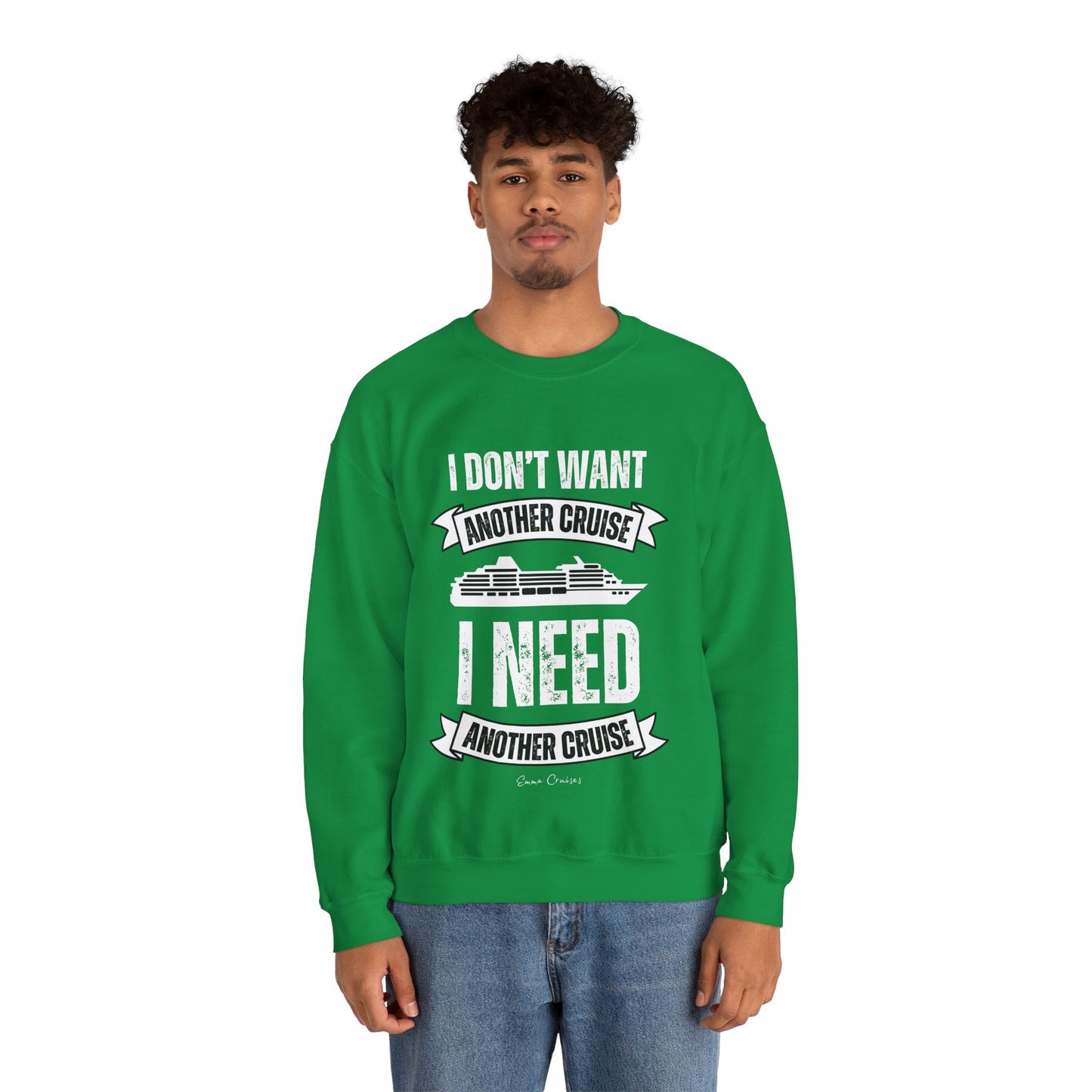 I Don't Want Another Cruise - UNISEX Crewneck Sweatshirt