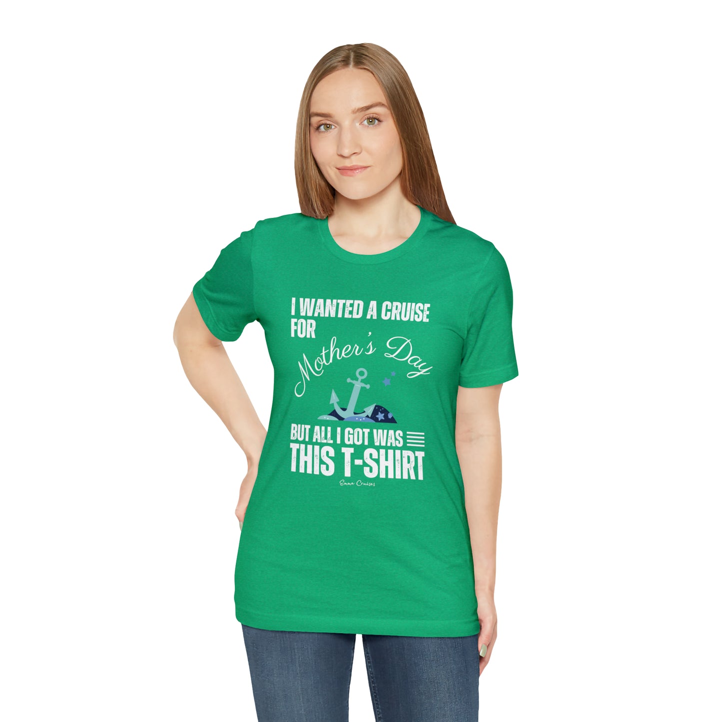 I Wanted a Cruise for Mother's Day - UNISEX T-Shirt
