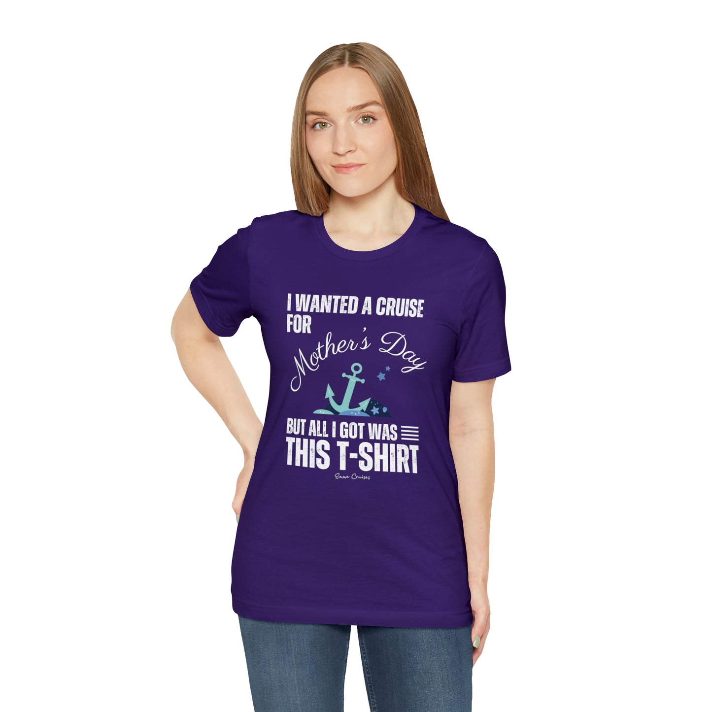 I Wanted a Cruise for Mother's Day - UNISEX T-Shirt