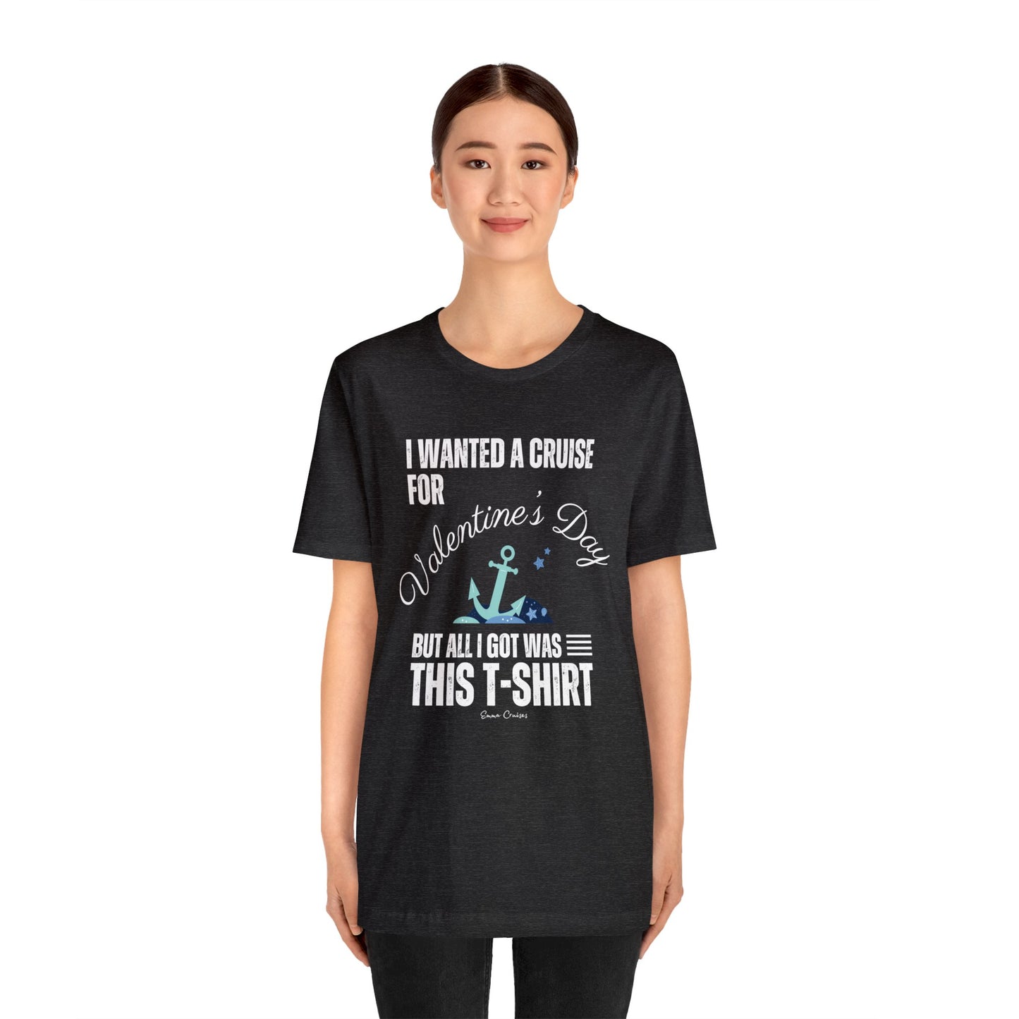 I Wanted a Cruise for Valentine's Day - UNISEX T-Shirt