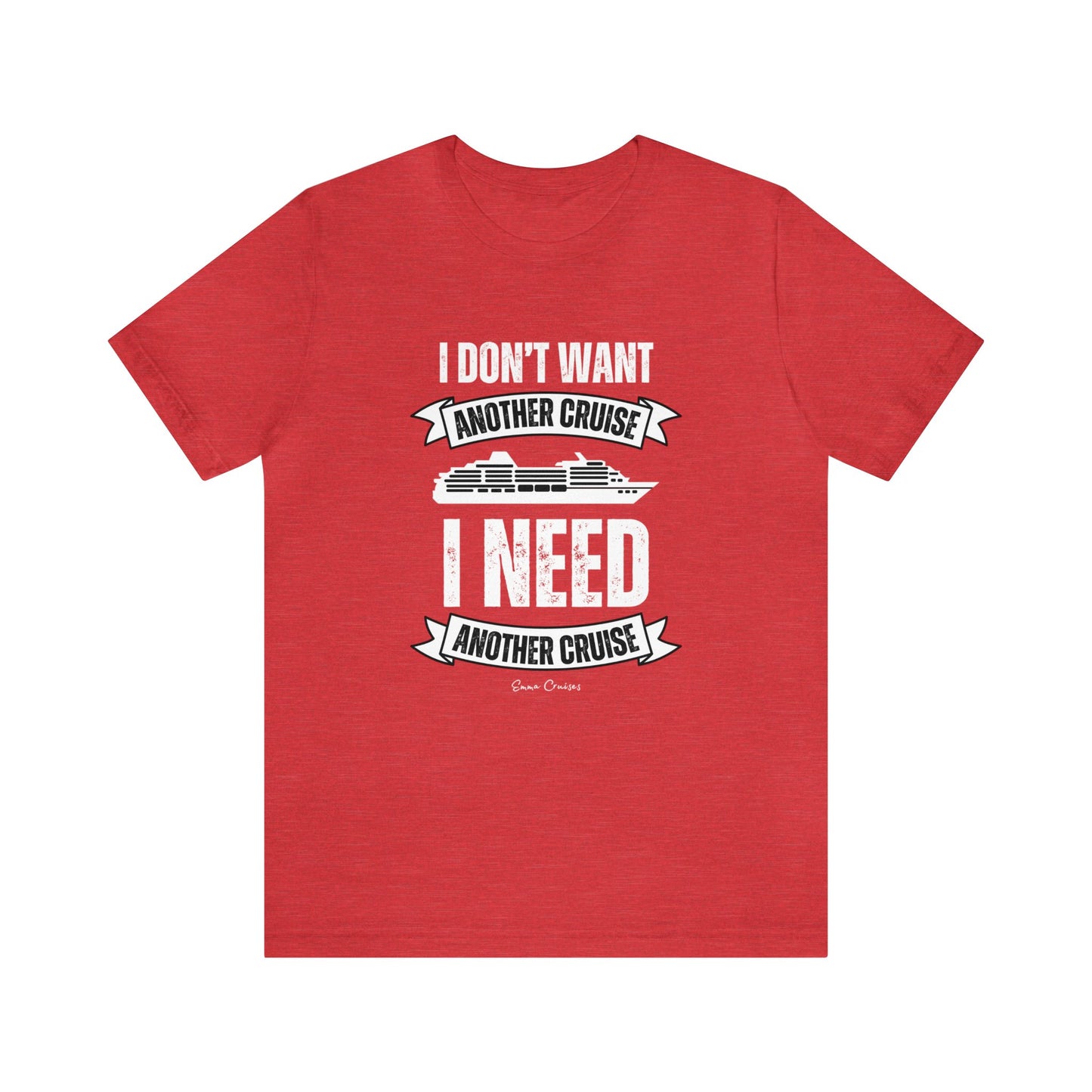 I Don't Want Another Cruise - UNISEX T-Shirt