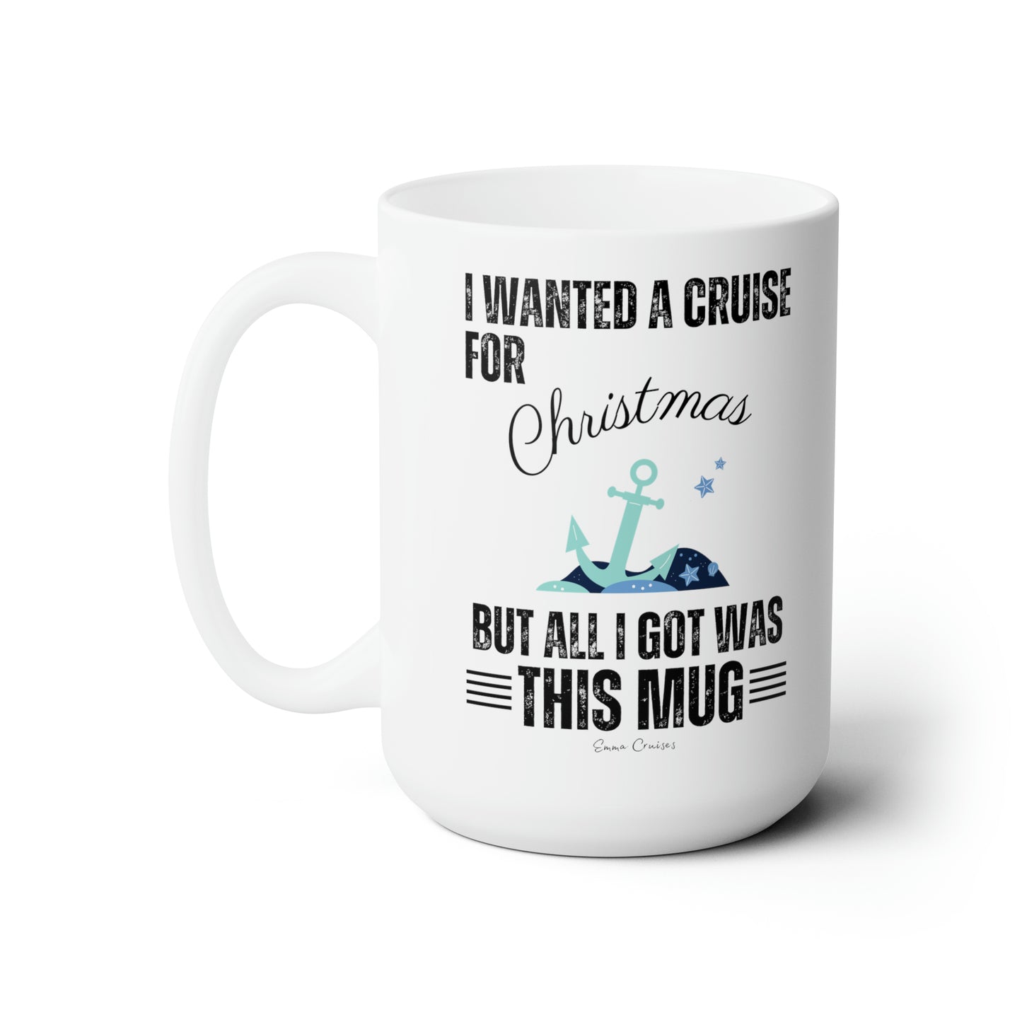 I Wanted a Cruise for Christmas - Ceramic Mug