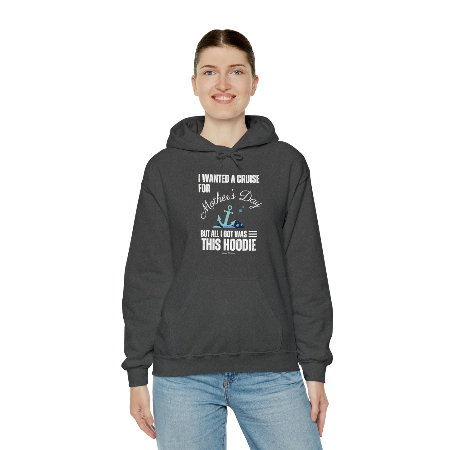 I Wanted a Cruise for Mother's Day - UNISEX Hoodie