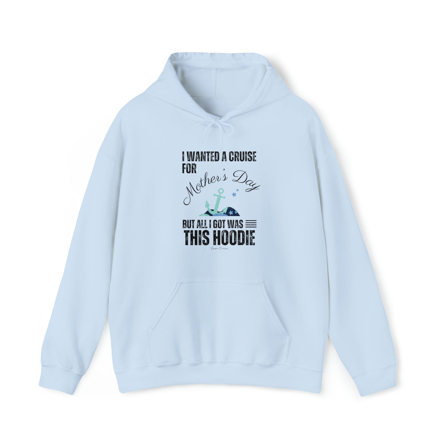 I Wanted a Cruise for Mother's Day - UNISEX Hoodie