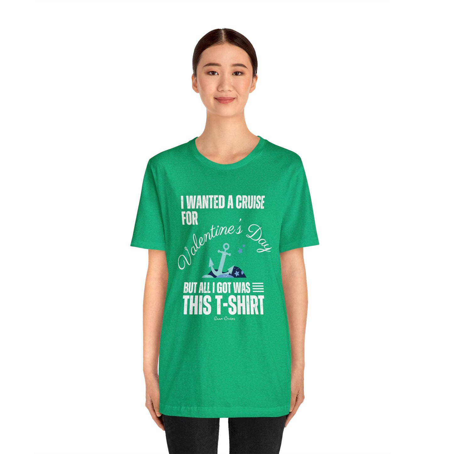 I Wanted a Cruise for Valentine's Day - UNISEX T-Shirt
