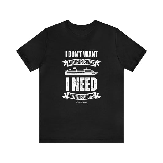 I Don't Want Another Cruise - UNISEX T-Shirt