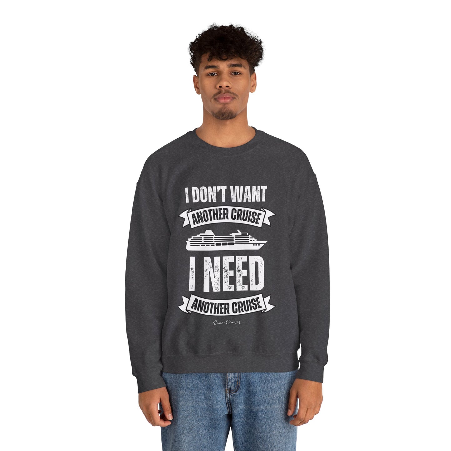 I Don't Want Another Cruise - UNISEX Crewneck Sweatshirt