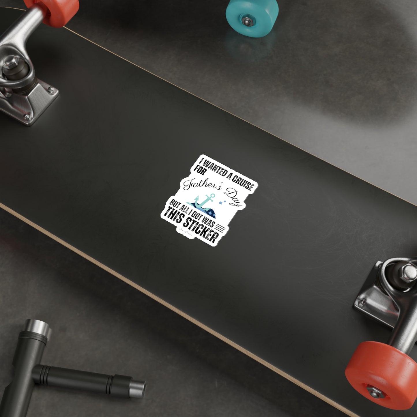 I Wanted a Cruise for Father's Day - Die-Cut Sticker