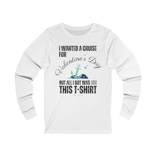 I Wanted a Cruise for Valentine's Day - UNISEX T-Shirt