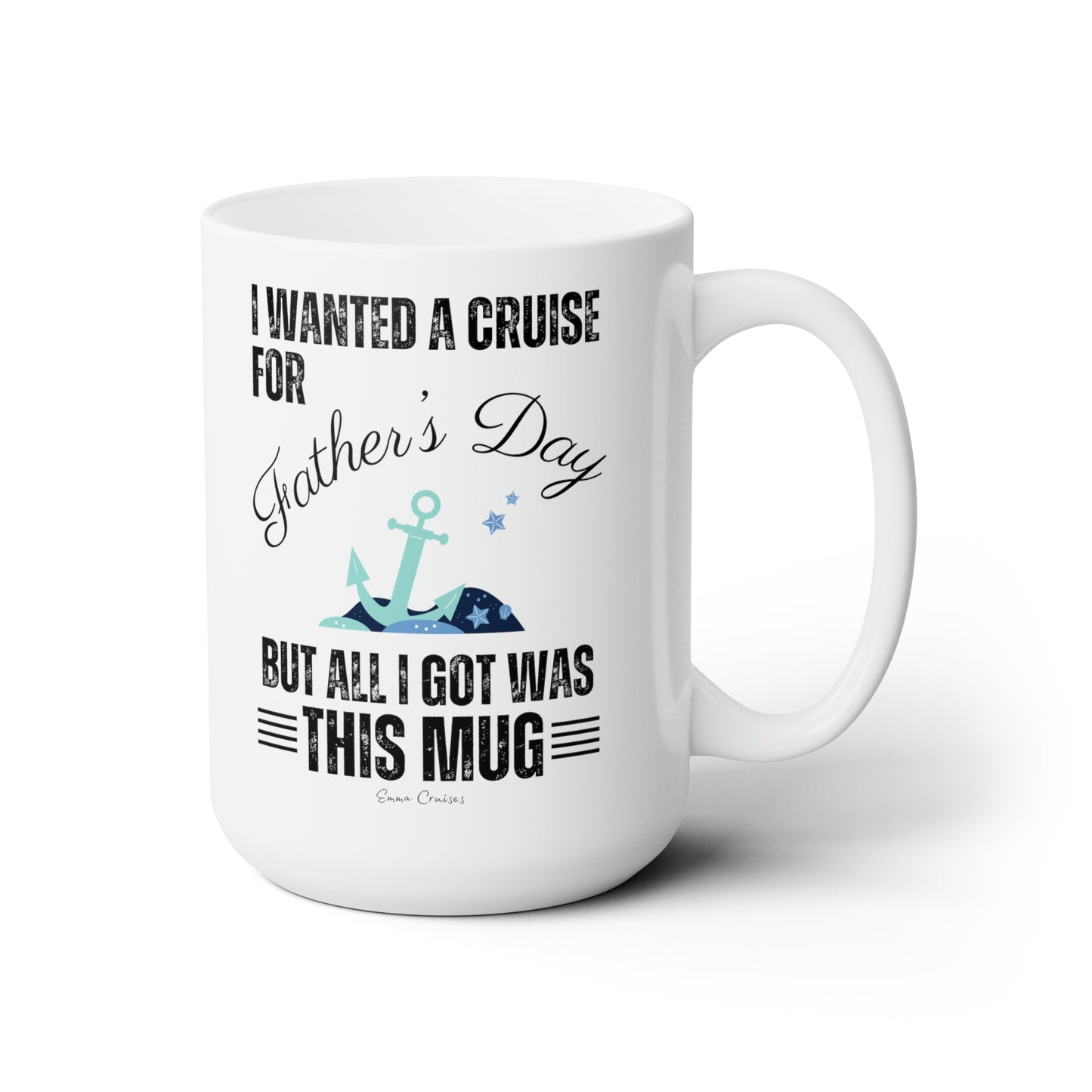 I Wanted a Cruise for Father's Day - Ceramic Mug
