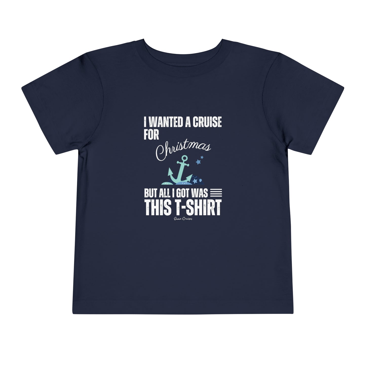 I Wanted a Cruise for Christmas - Toddler UNISEX T-Shirt