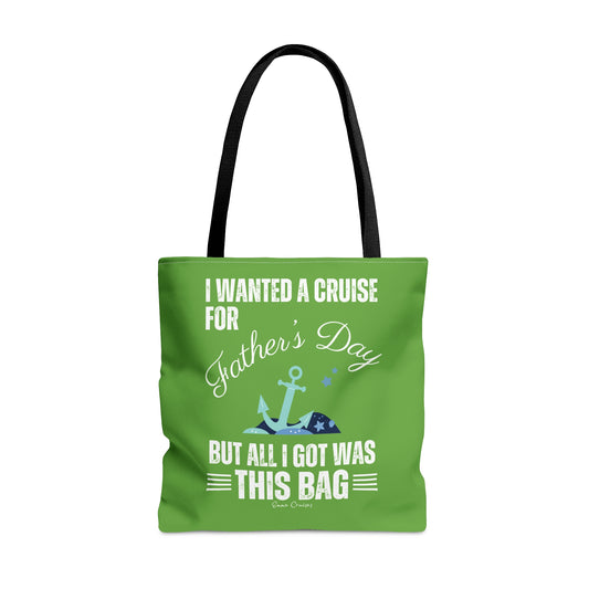 I Wanted a Cruise for Father's Day - Bag