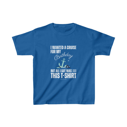 I Wanted a Cruise for My Birthday - Kids UNISEX T-Shirt