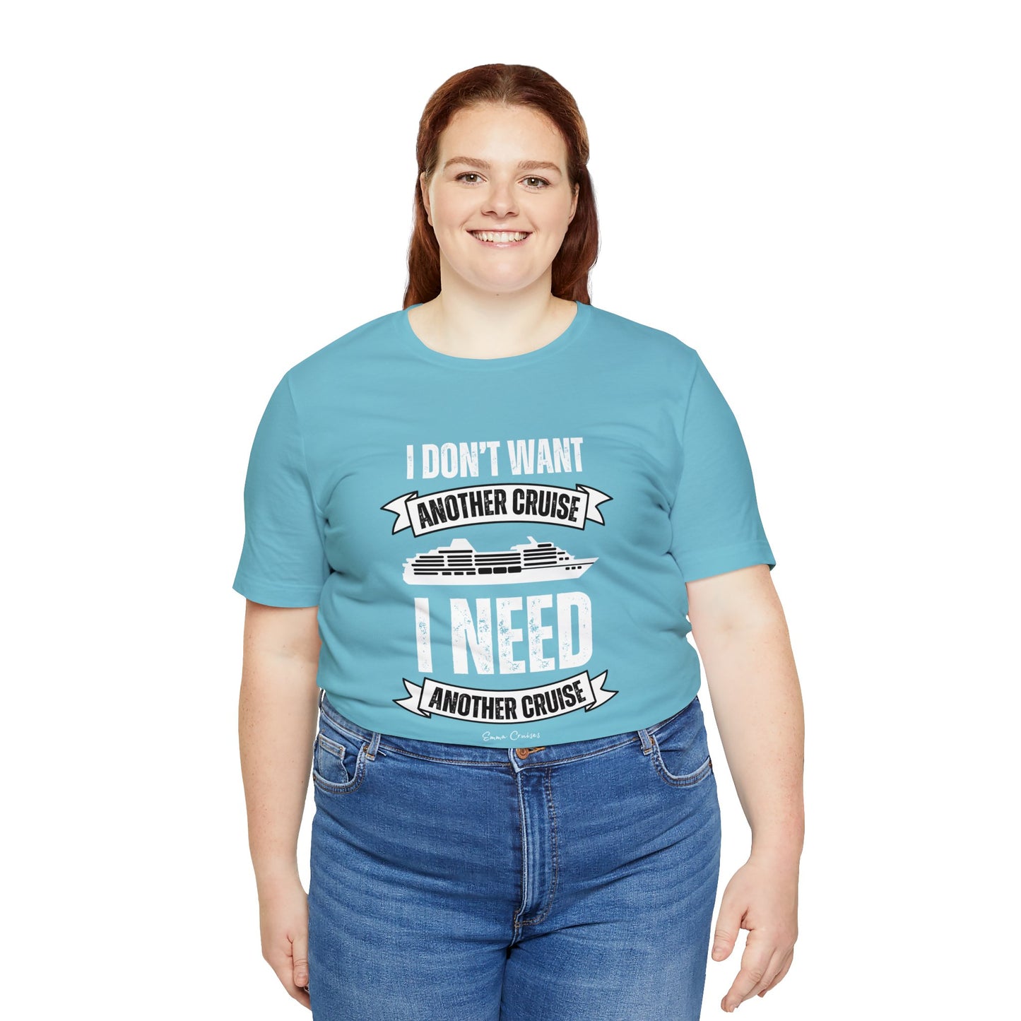 I Don't Want Another Cruise - UNISEX T-Shirt