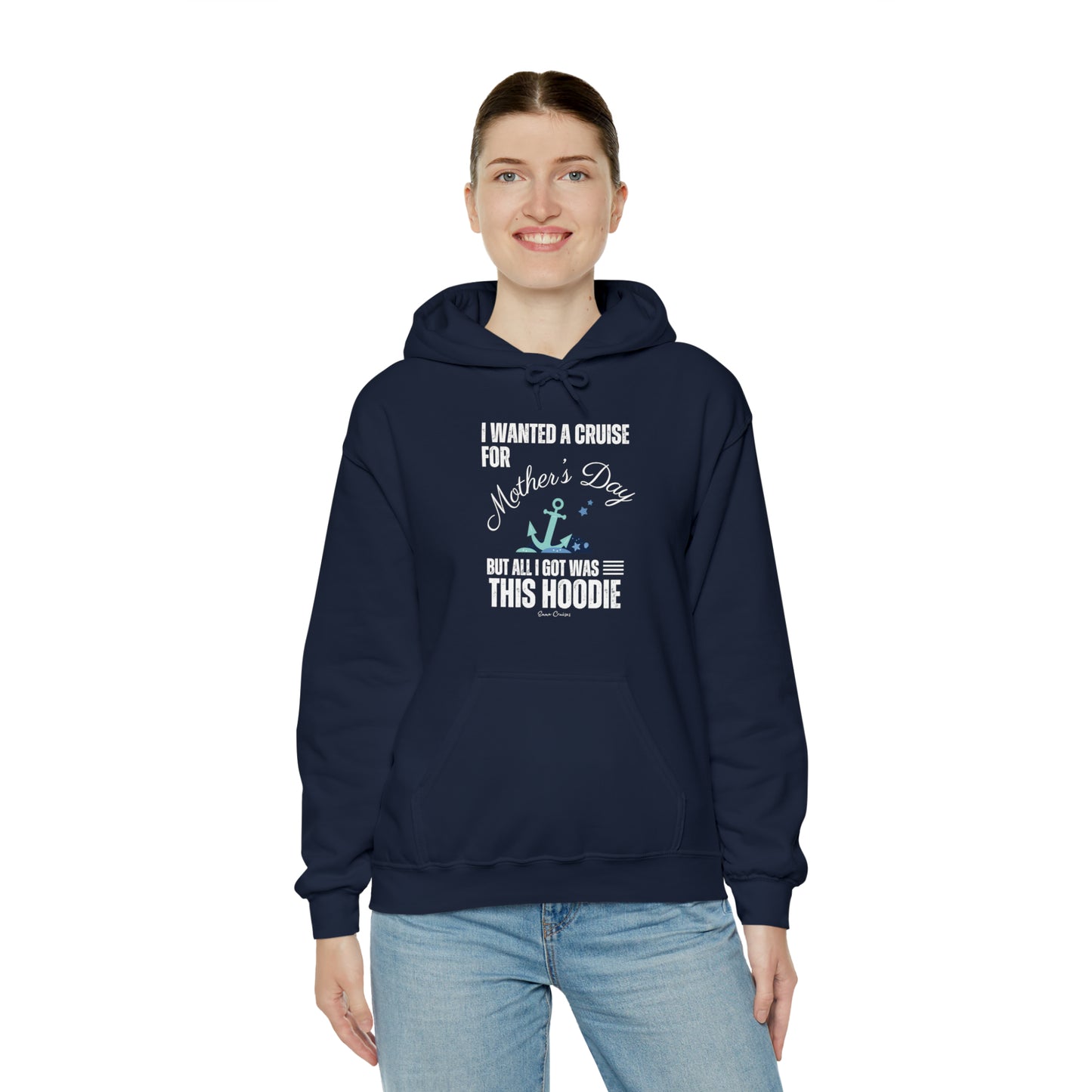 I Wanted a Cruise for Mother's Day - UNISEX Hoodie