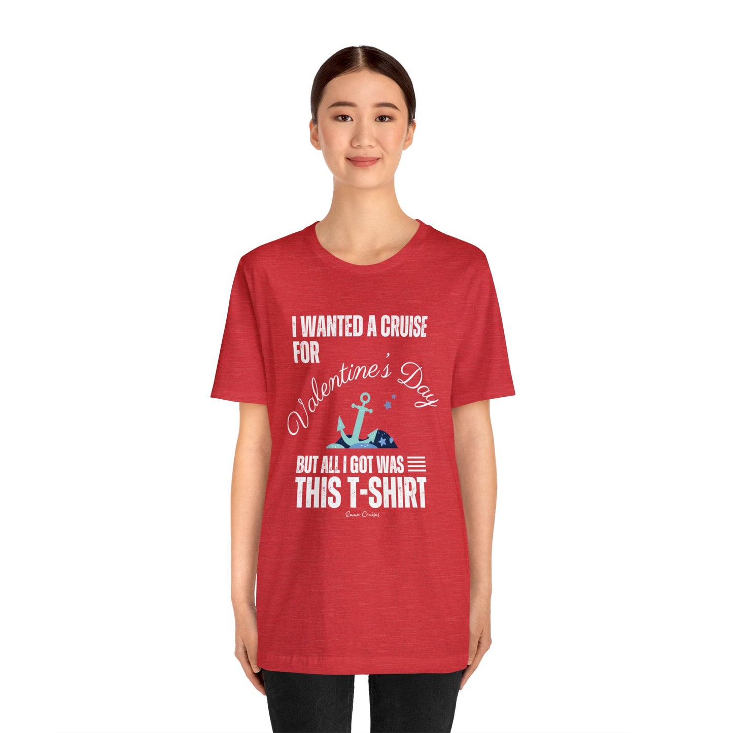 I Wanted a Cruise for Valentine's Day - UNISEX T-Shirt