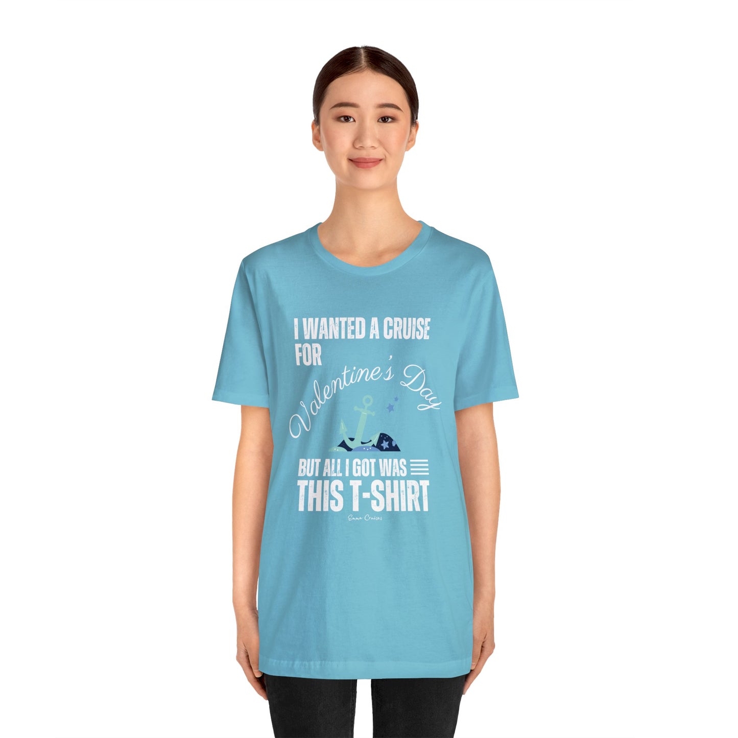 I Wanted a Cruise for Valentine's Day - UNISEX T-Shirt