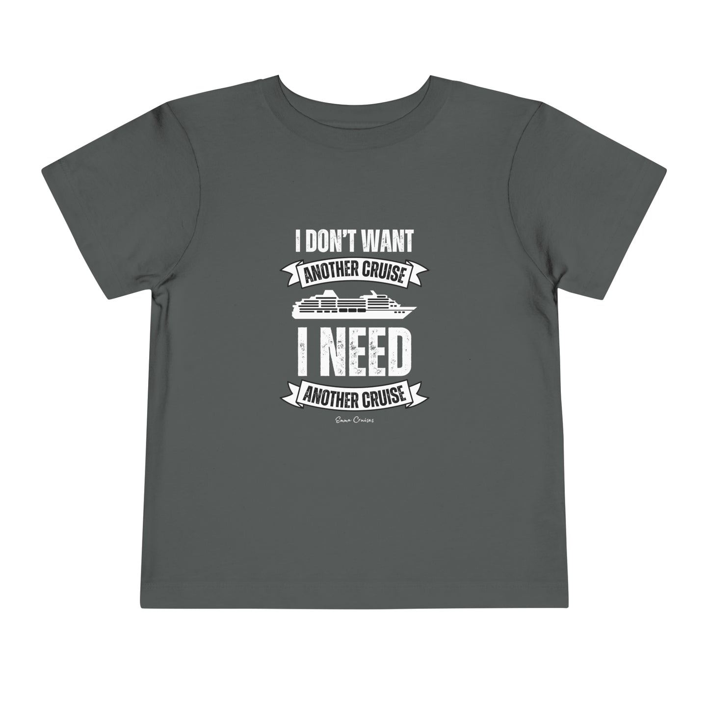 I Don't Want Another Cruise - Toddler UNISEX T-Shirt