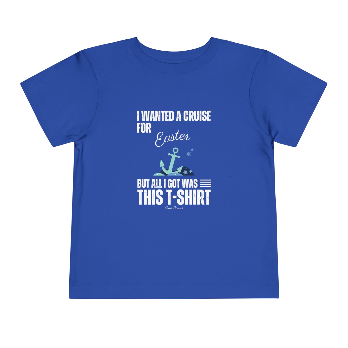 I Wanted a Cruise for Easter - Toddler UNISEX T-Shirt