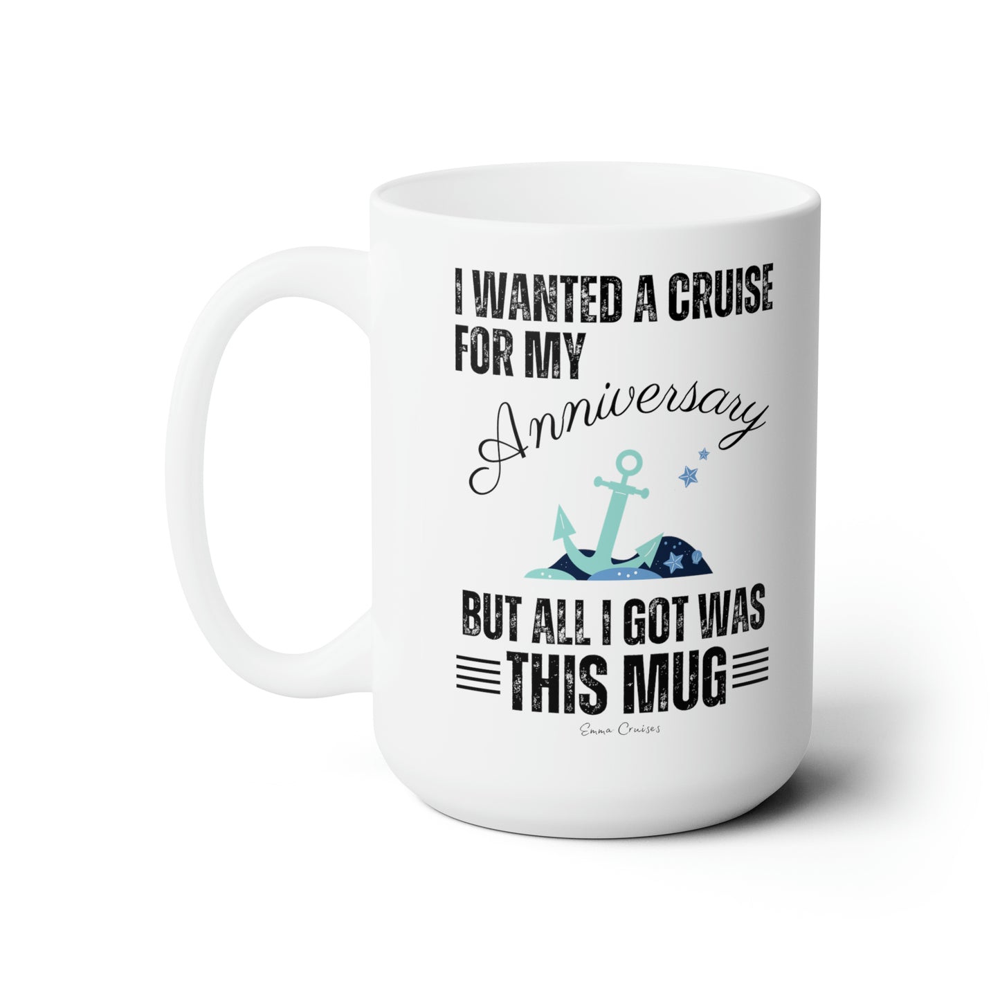 I Wanted a Cruise for My Anniversary - Ceramic Mug