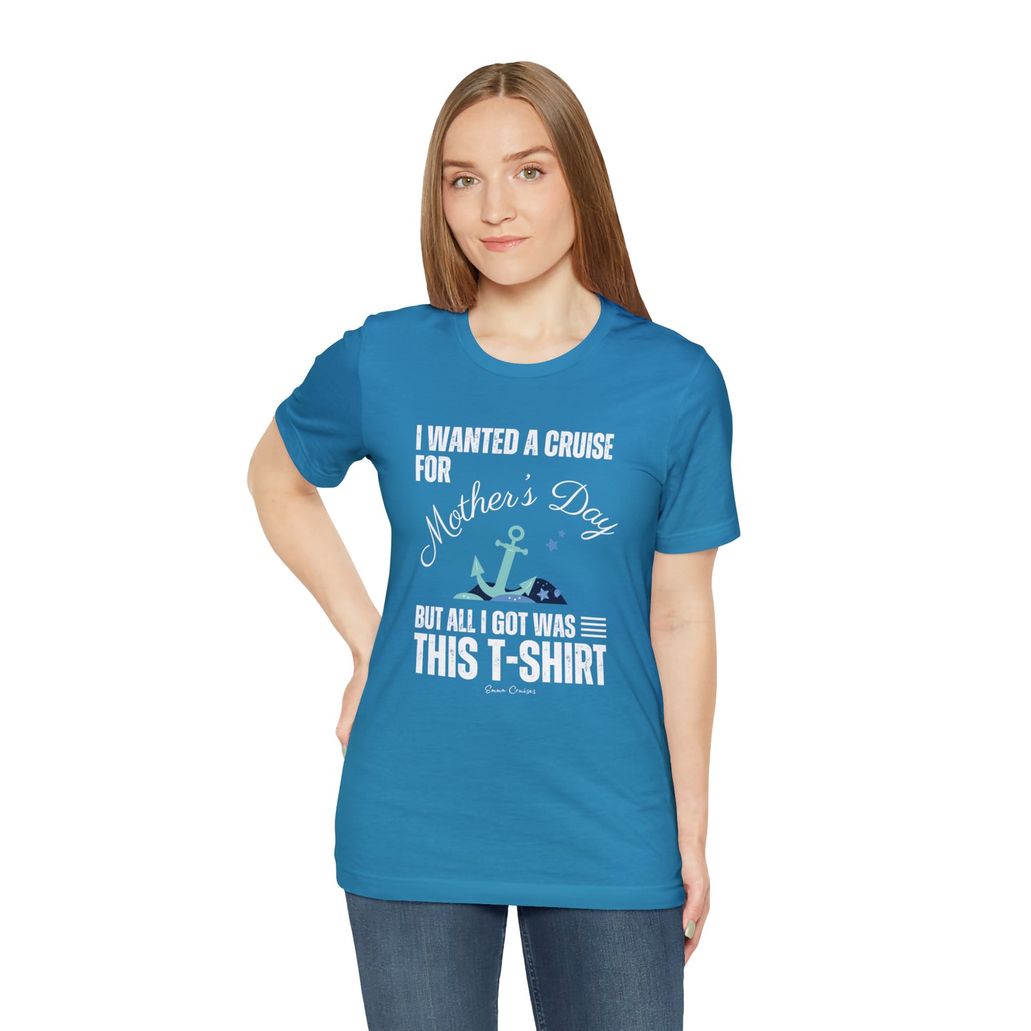 I Wanted a Cruise for Mother's Day - UNISEX T-Shirt