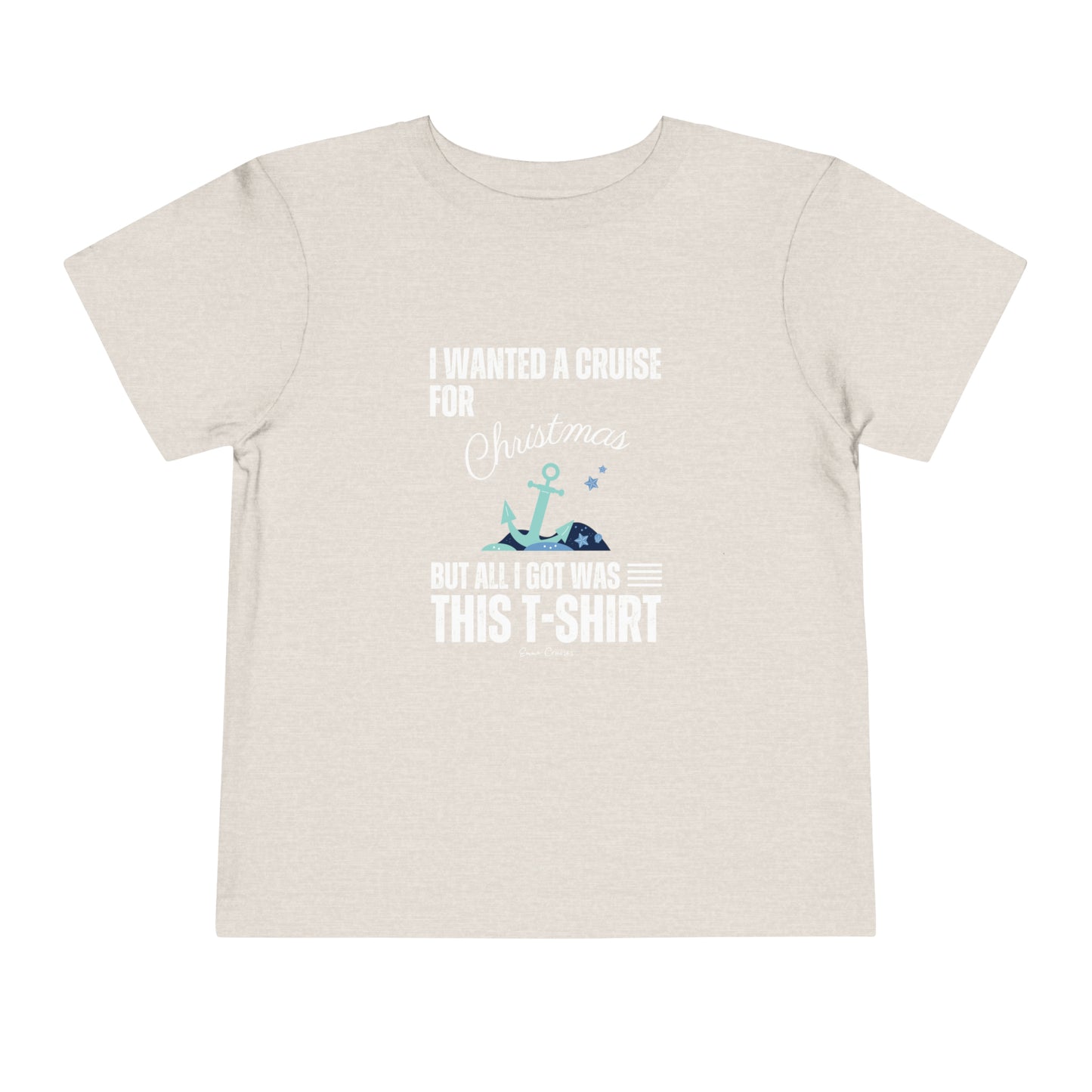 I Wanted a Cruise for Christmas - Toddler UNISEX T-Shirt