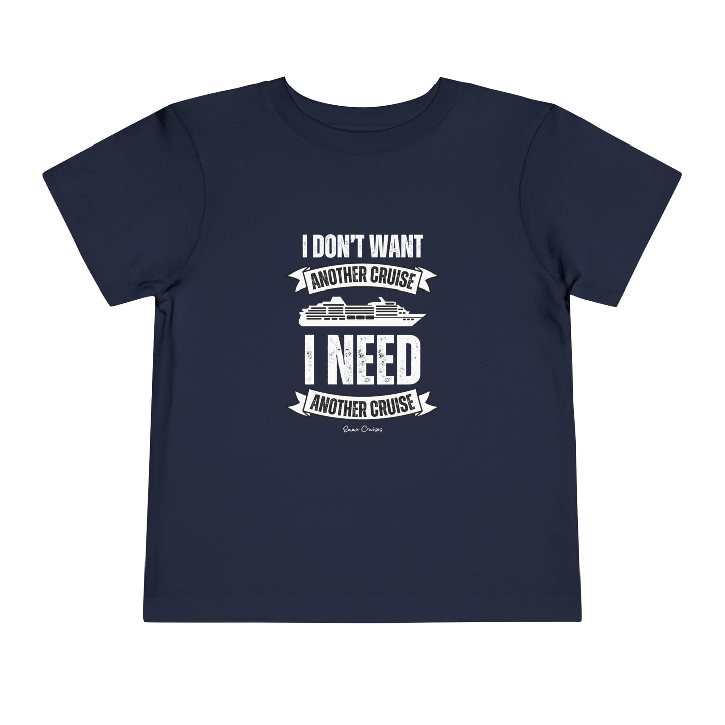 I Don't Want Another Cruise - Toddler UNISEX T-Shirt