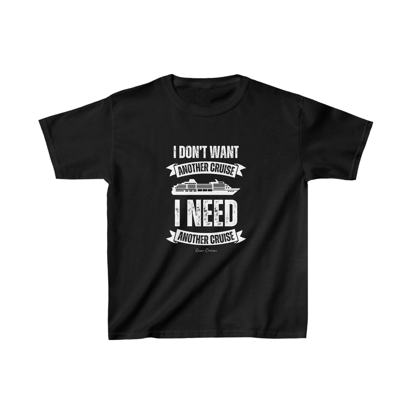 I Don't Want Another Cruise - Kids UNISEX T-Shirt