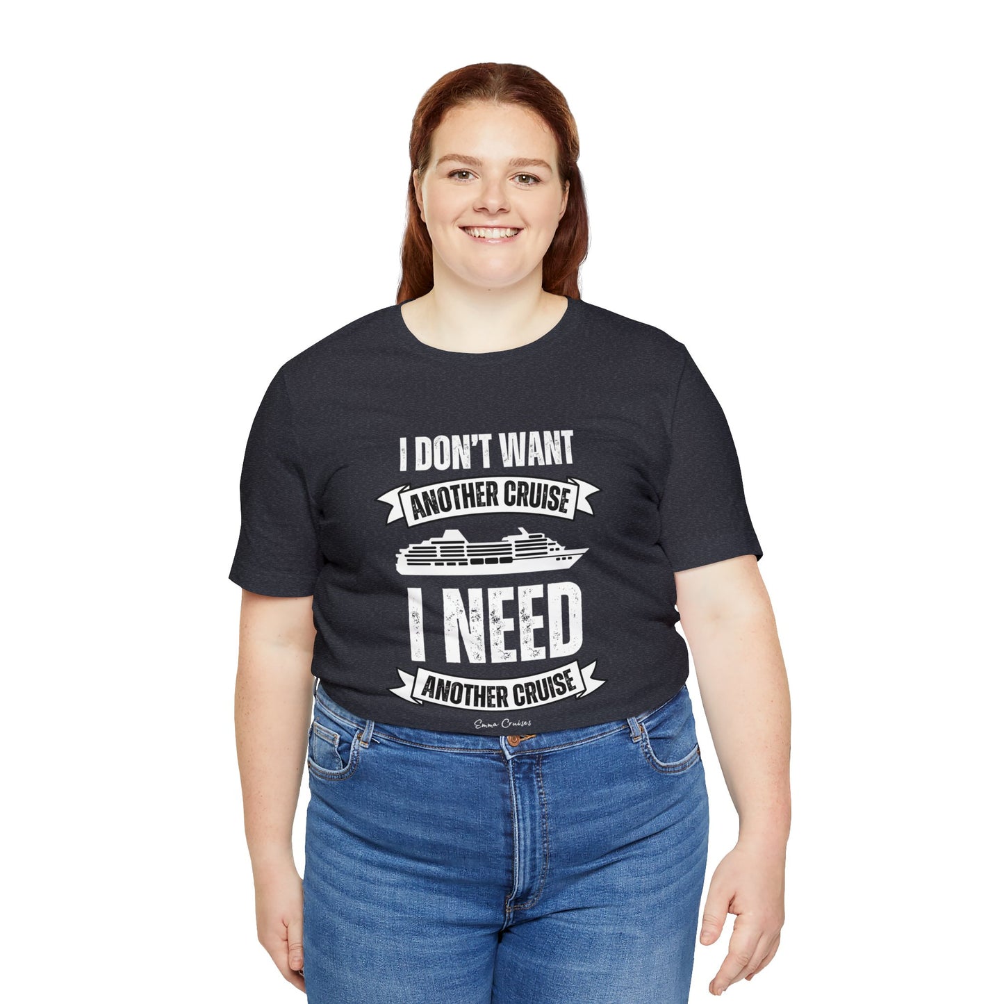 I Don't Want Another Cruise - UNISEX T-Shirt