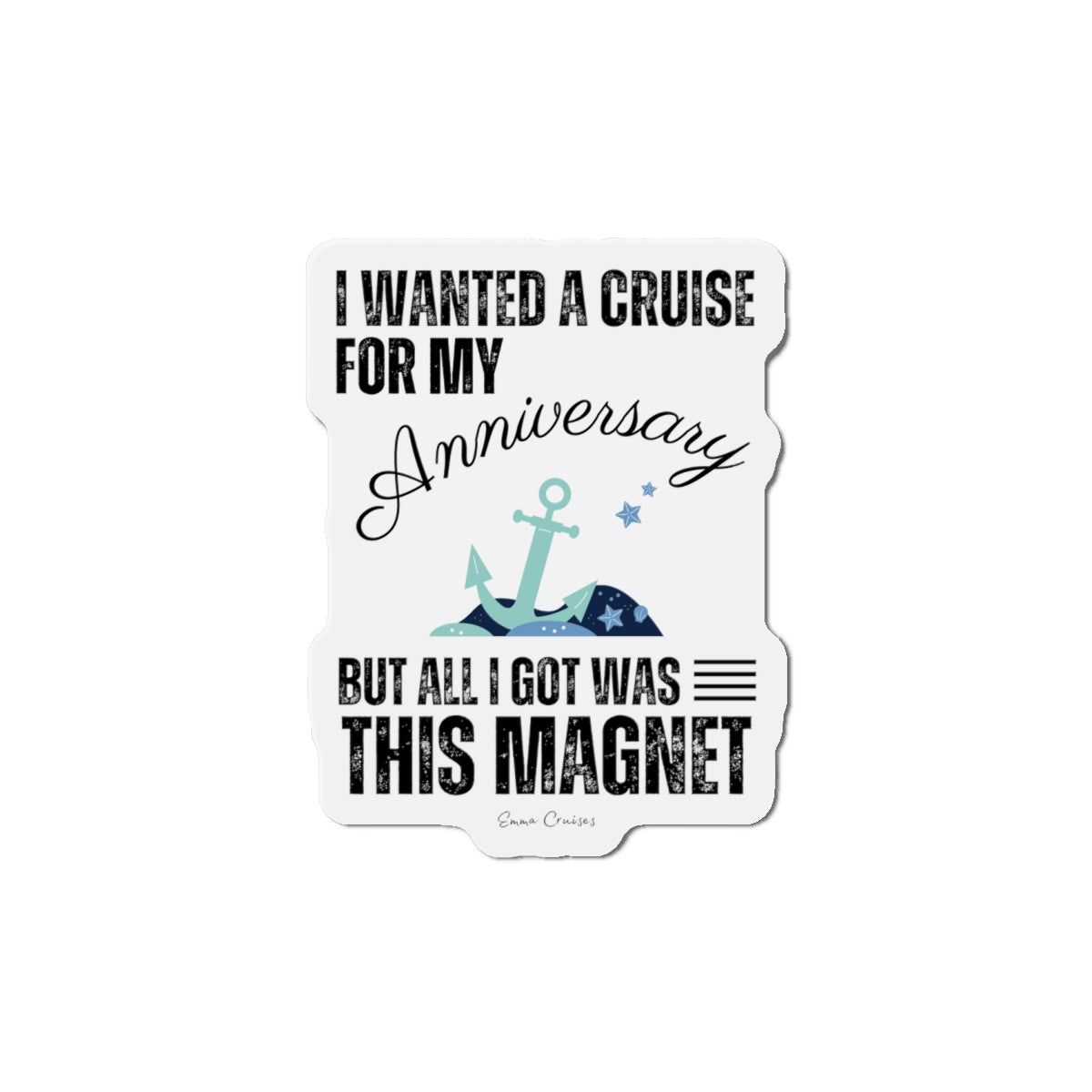 I Wanted a Cruise for My Anniversary - Magnet