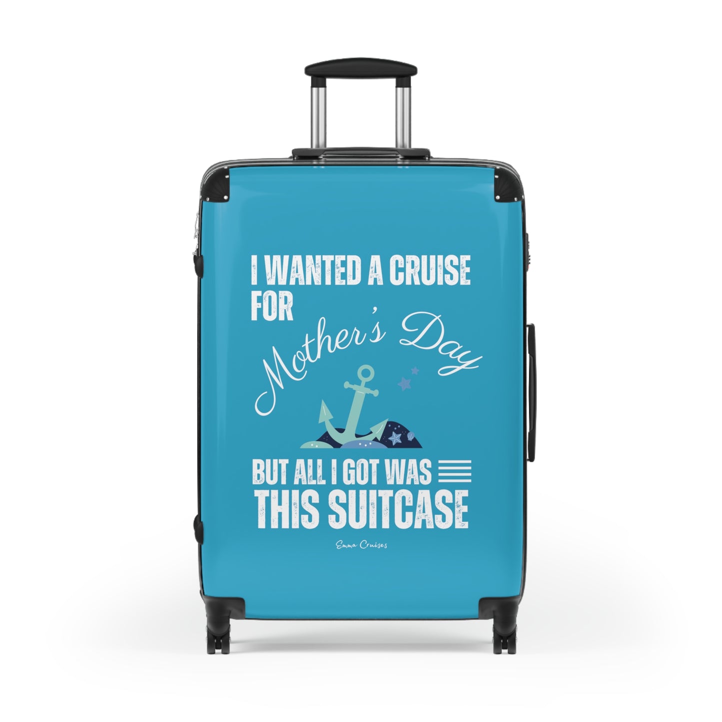 I Wanted a Cruise for Mother's Day - Suitcase