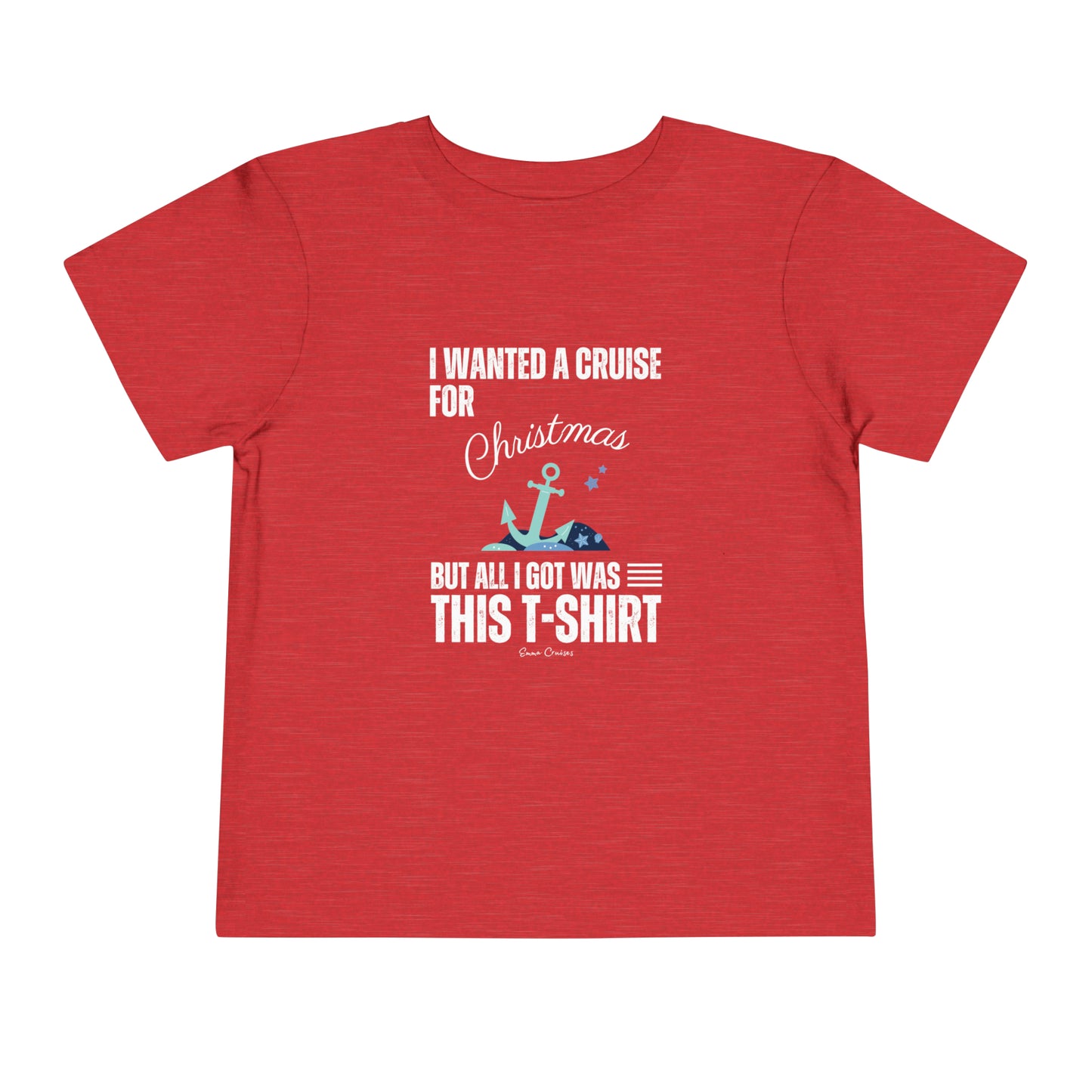 I Wanted a Cruise for Christmas - Toddler UNISEX T-Shirt