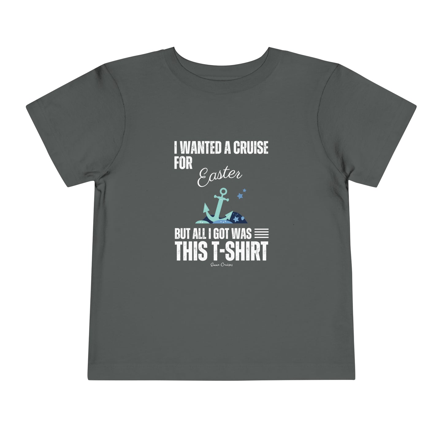I Wanted a Cruise for Easter - Toddler UNISEX T-Shirt