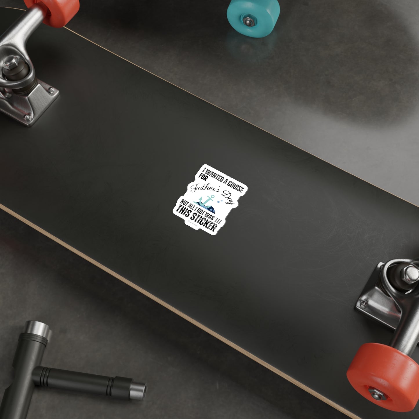 I Wanted a Cruise for Father's Day - Die-Cut Sticker