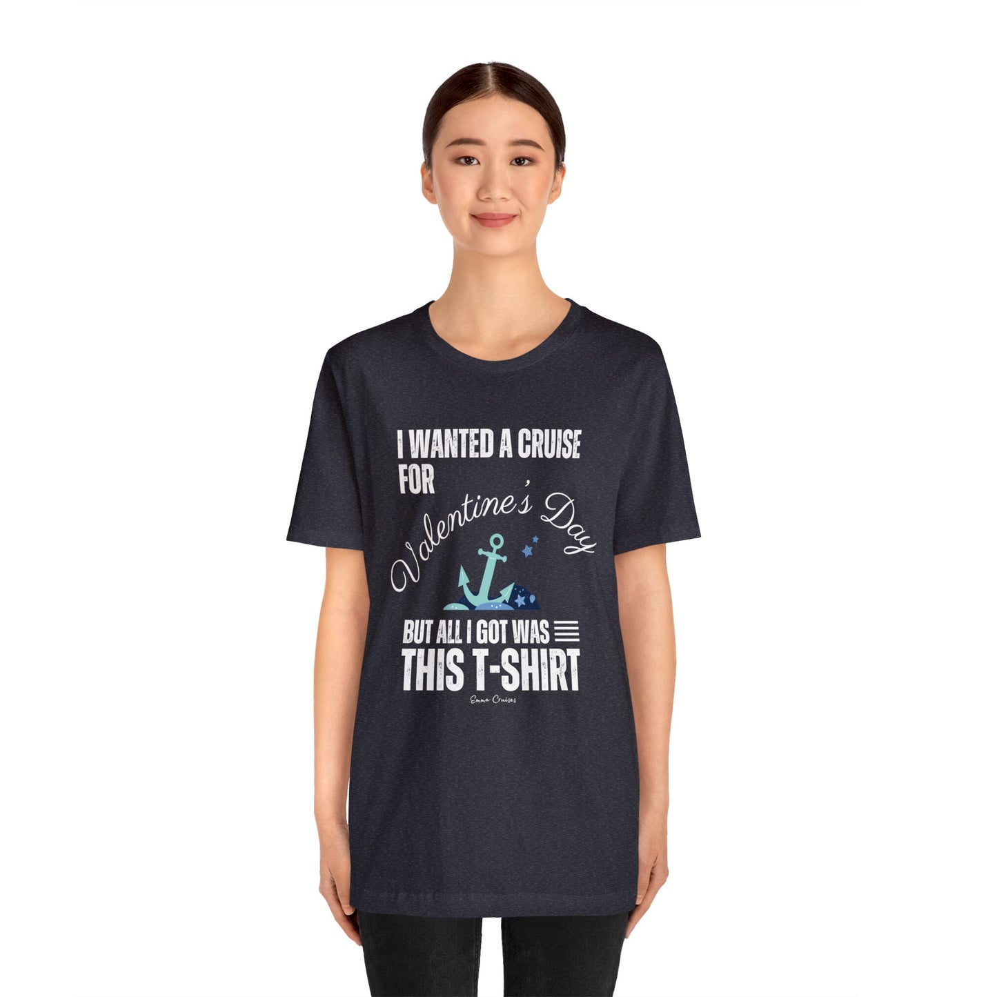 I Wanted a Cruise for Valentine's Day - UNISEX T-Shirt