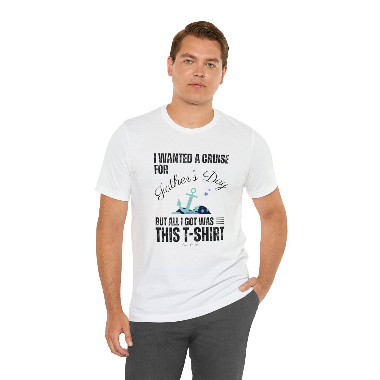 I Wanted a Cruise for Father's Day - UNISEX T-Shirt