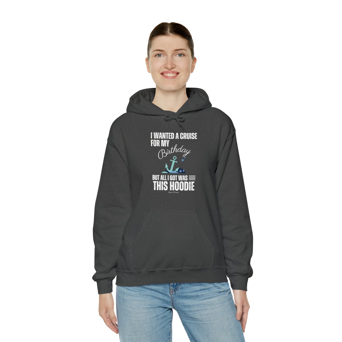 I Wanted a Cruise for My Birthday - UNISEX Hoodie