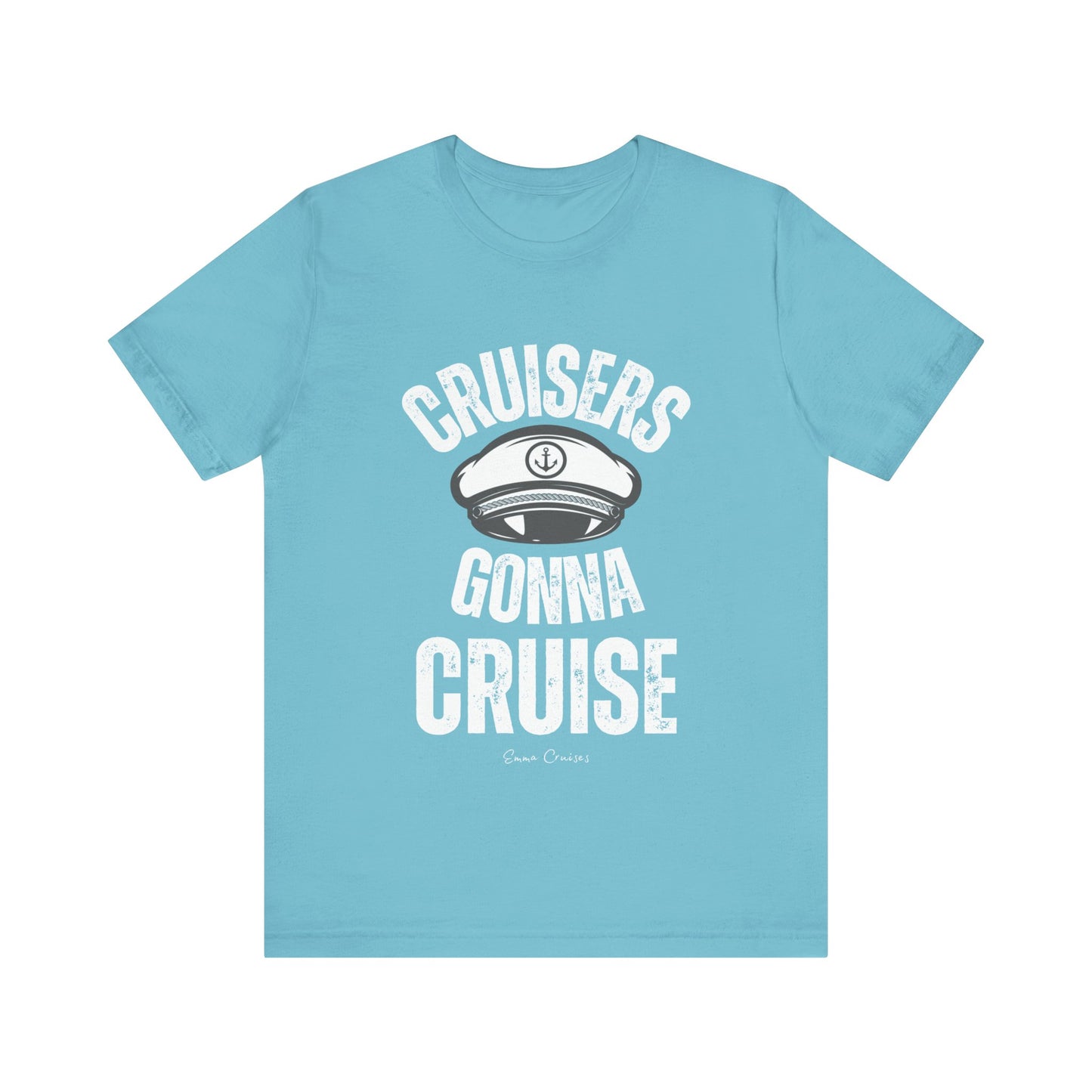 Cruisers Gonna Cruise - UNISEX T-Shirt