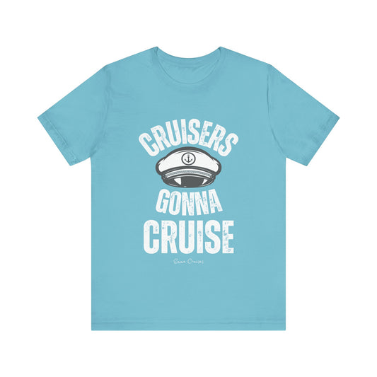 Cruisers Gonna Cruise - UNISEX T-Shirt