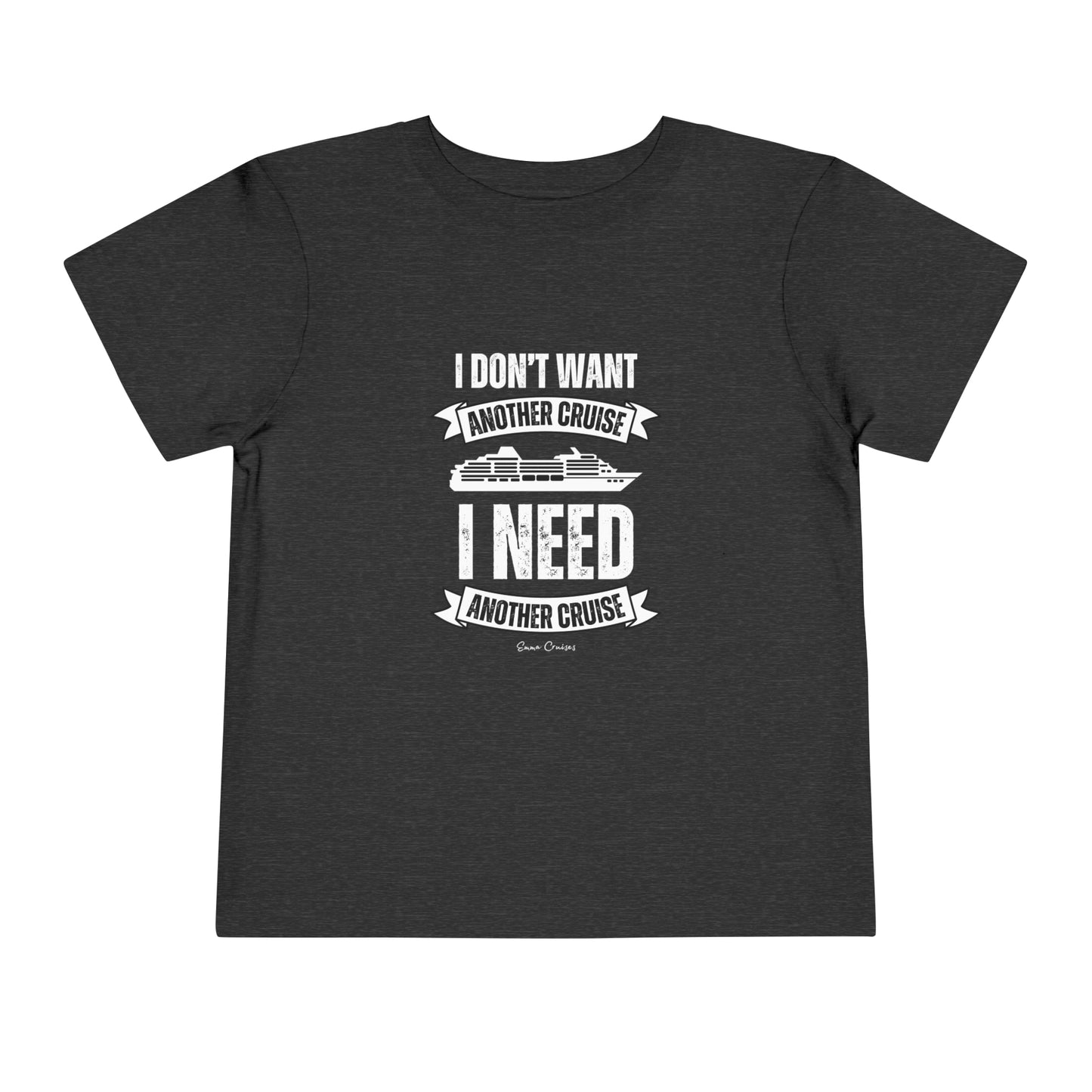 I Don't Want Another Cruise - Toddler UNISEX T-Shirt