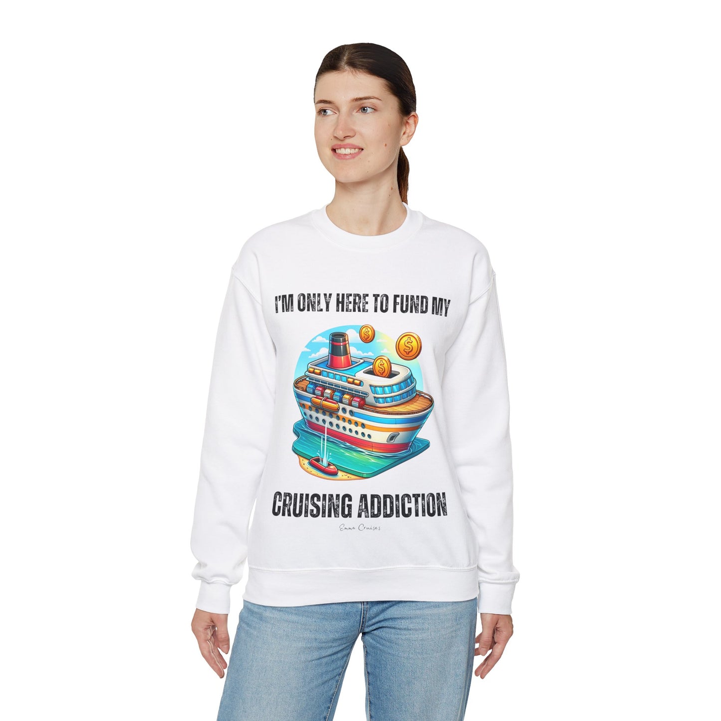 I'm Only Here to Fund My Cruising Addiction - UNISEX Crewneck Sweatshirt (UK)