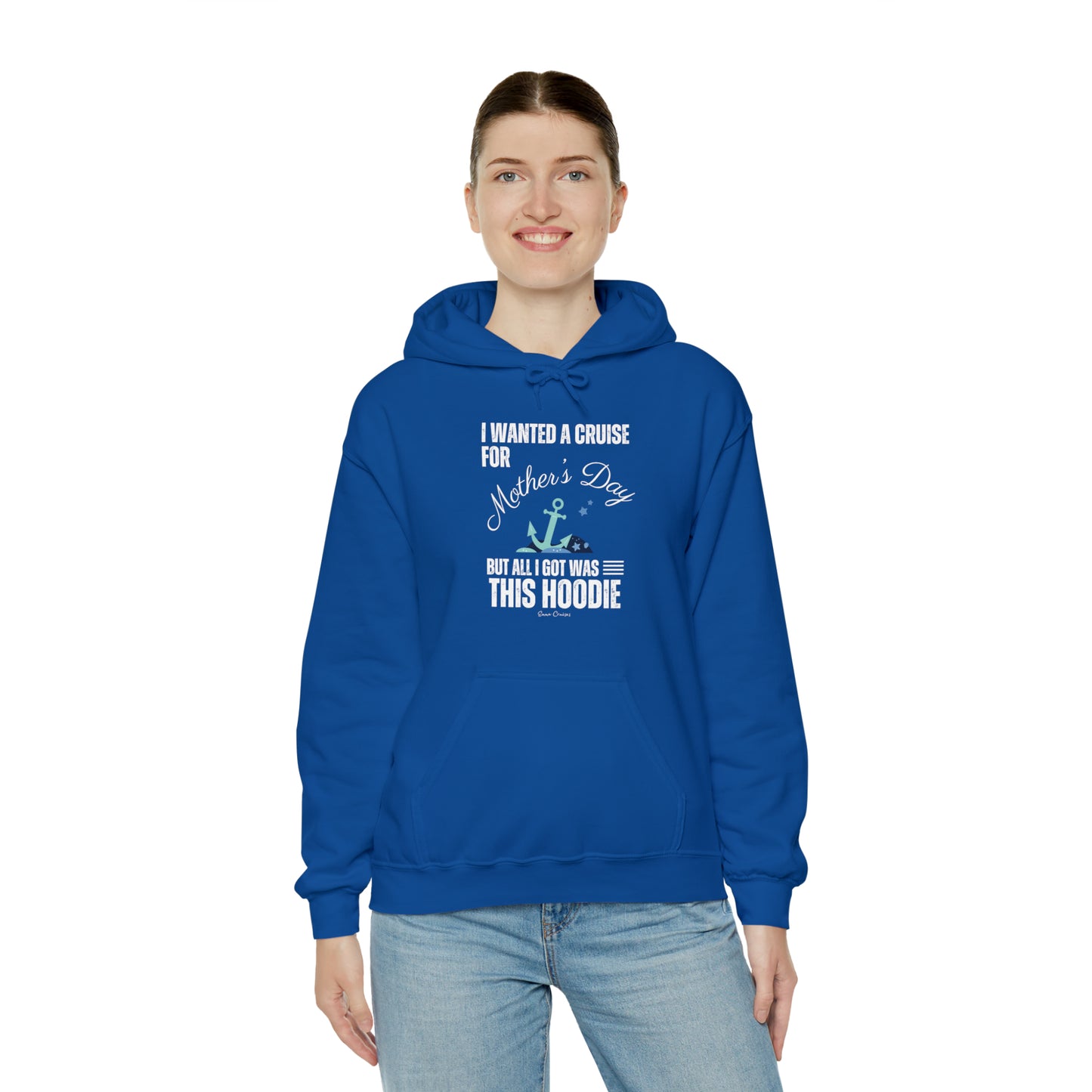 I Wanted a Cruise for Mother's Day - UNISEX Hoodie