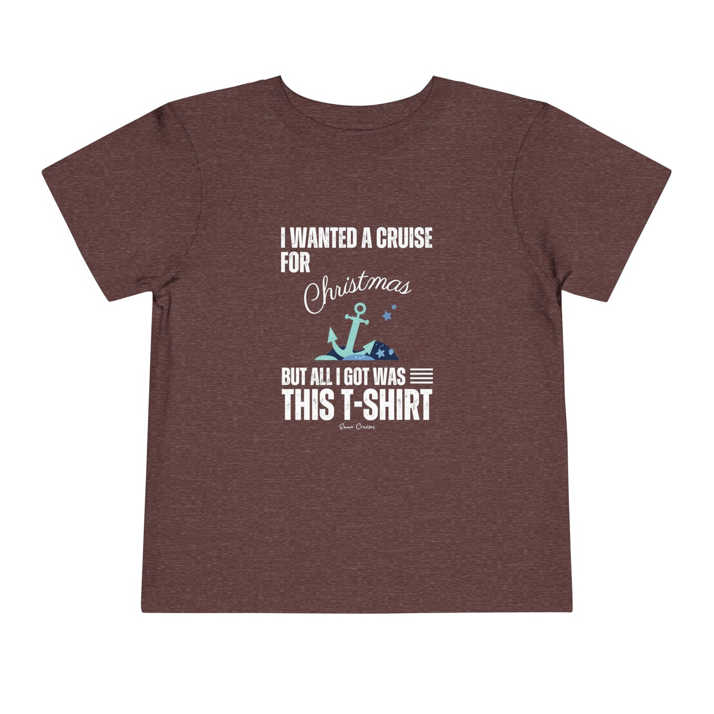I Wanted a Cruise for Christmas - Toddler UNISEX T-Shirt