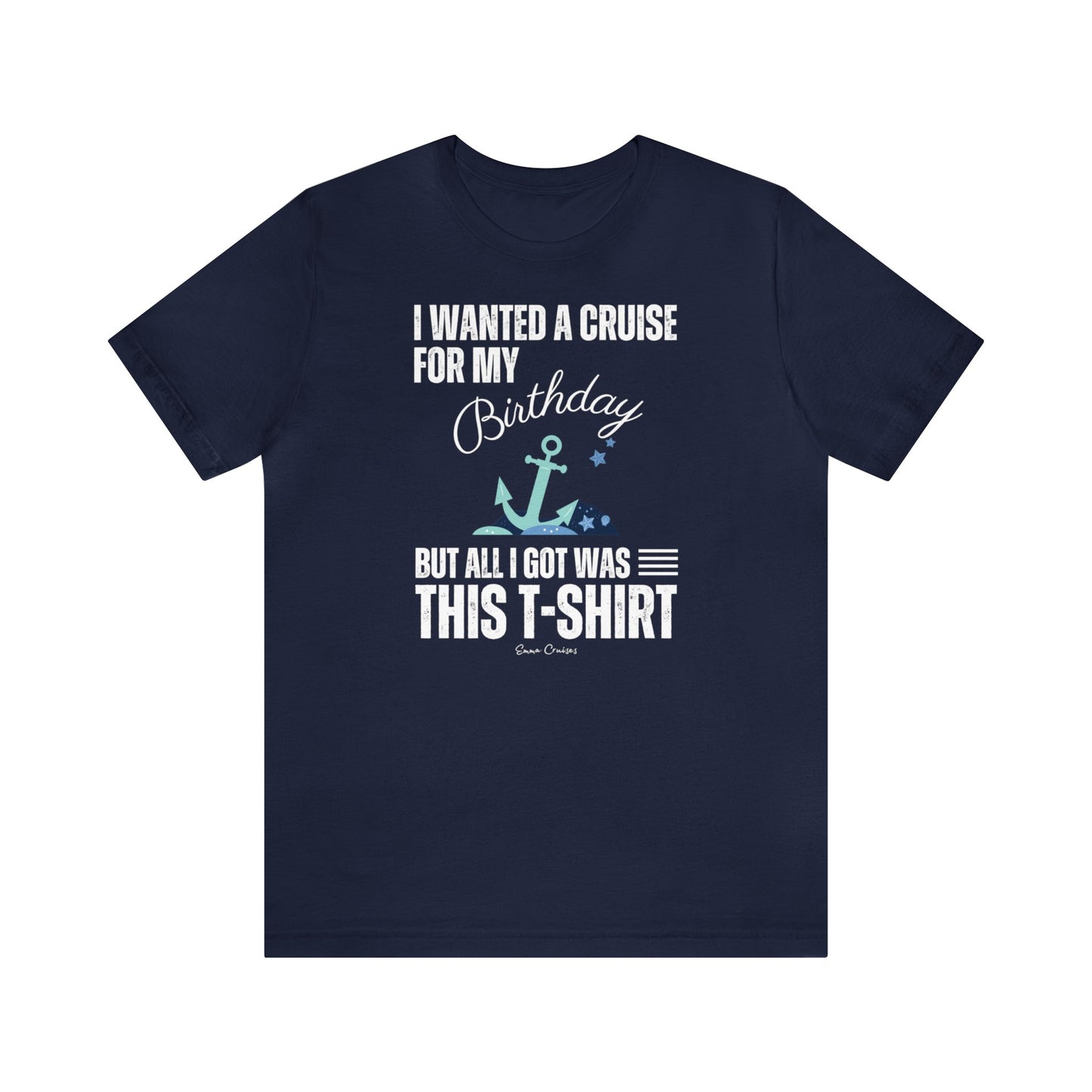 I Wanted a Cruise for My Birthday - UNISEX T-Shirt (UK)