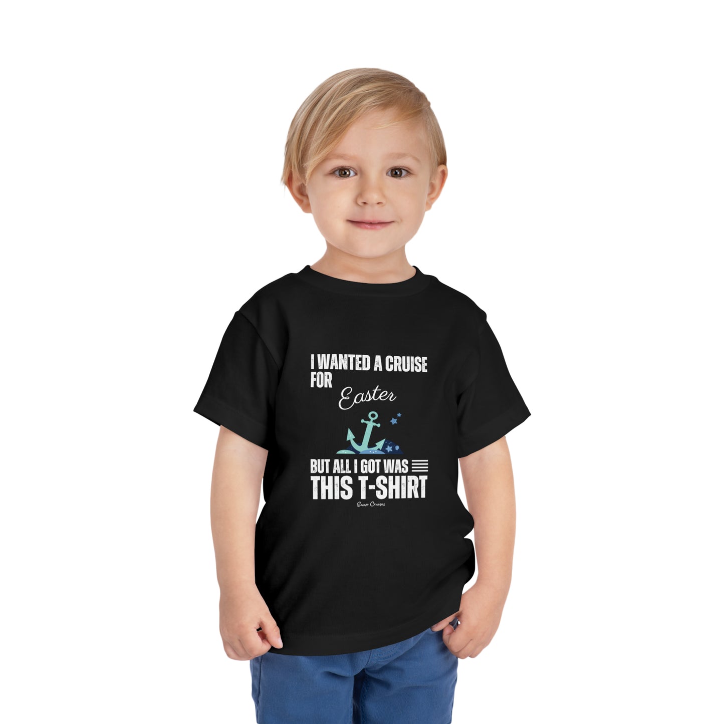 I Wanted a Cruise for Easter - Toddler UNISEX T-Shirt