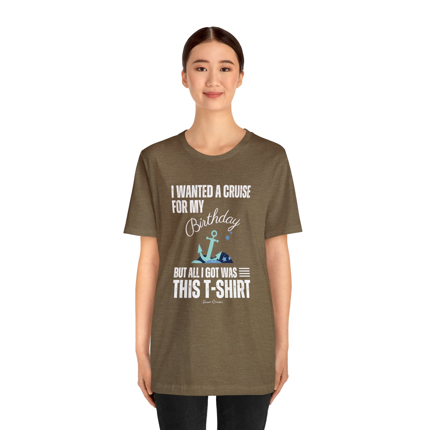 I Wanted a Cruise for My Birthday - UNISEX T-Shirt