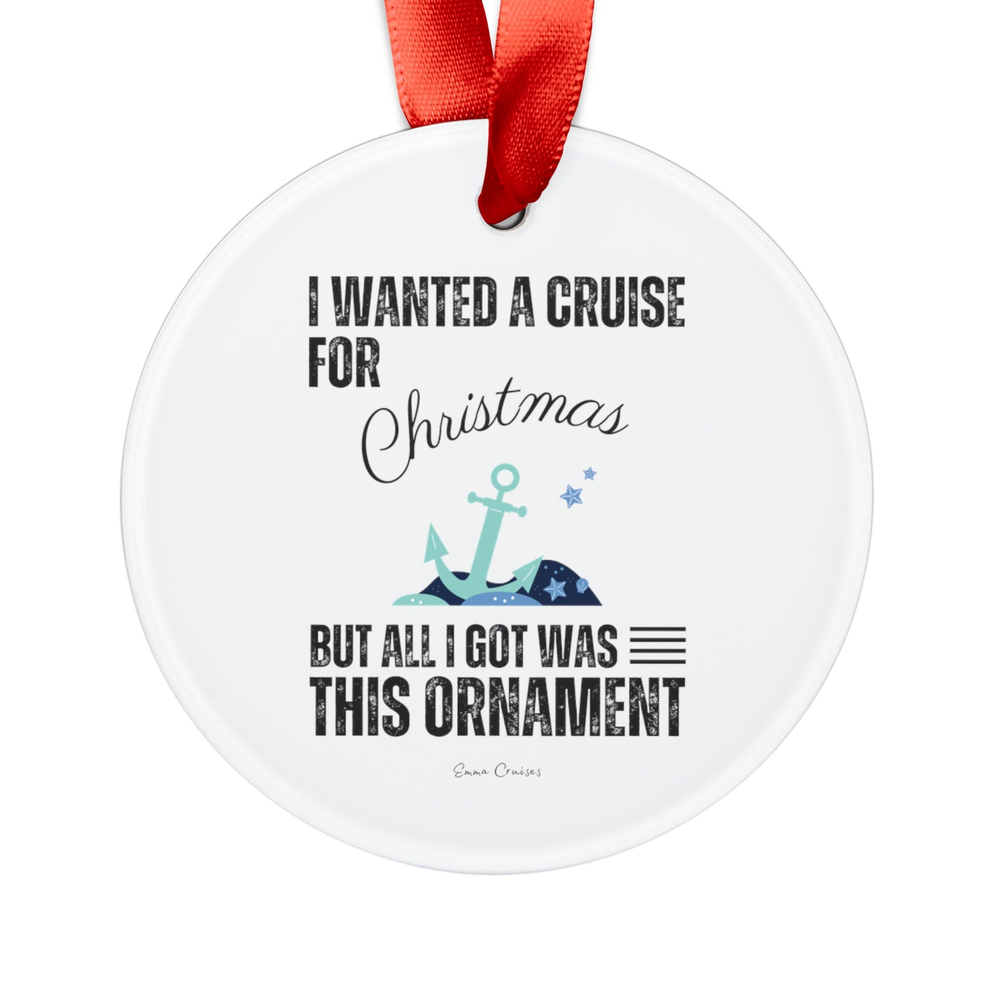 I Wanted a Cruise for Christmas - Christmas Ornament