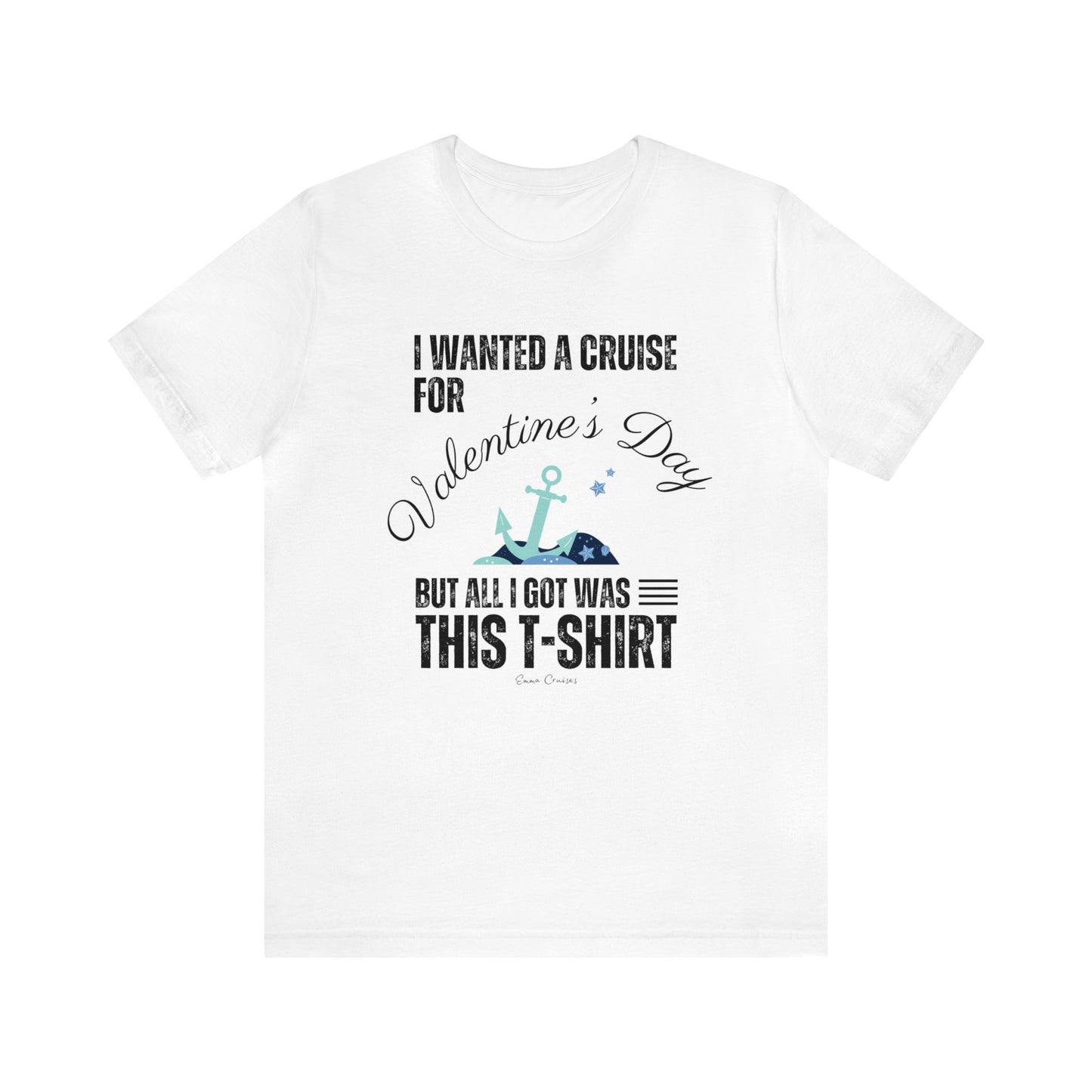 I Wanted a Cruise for Valentine's Day - UNISEX T-Shirt