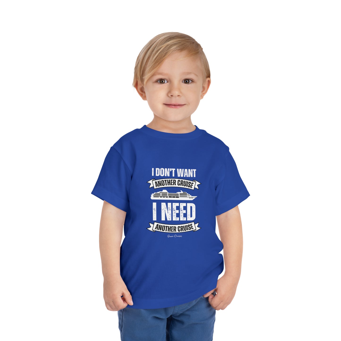 I Don't Want Another Cruise - Toddler UNISEX T-Shirt