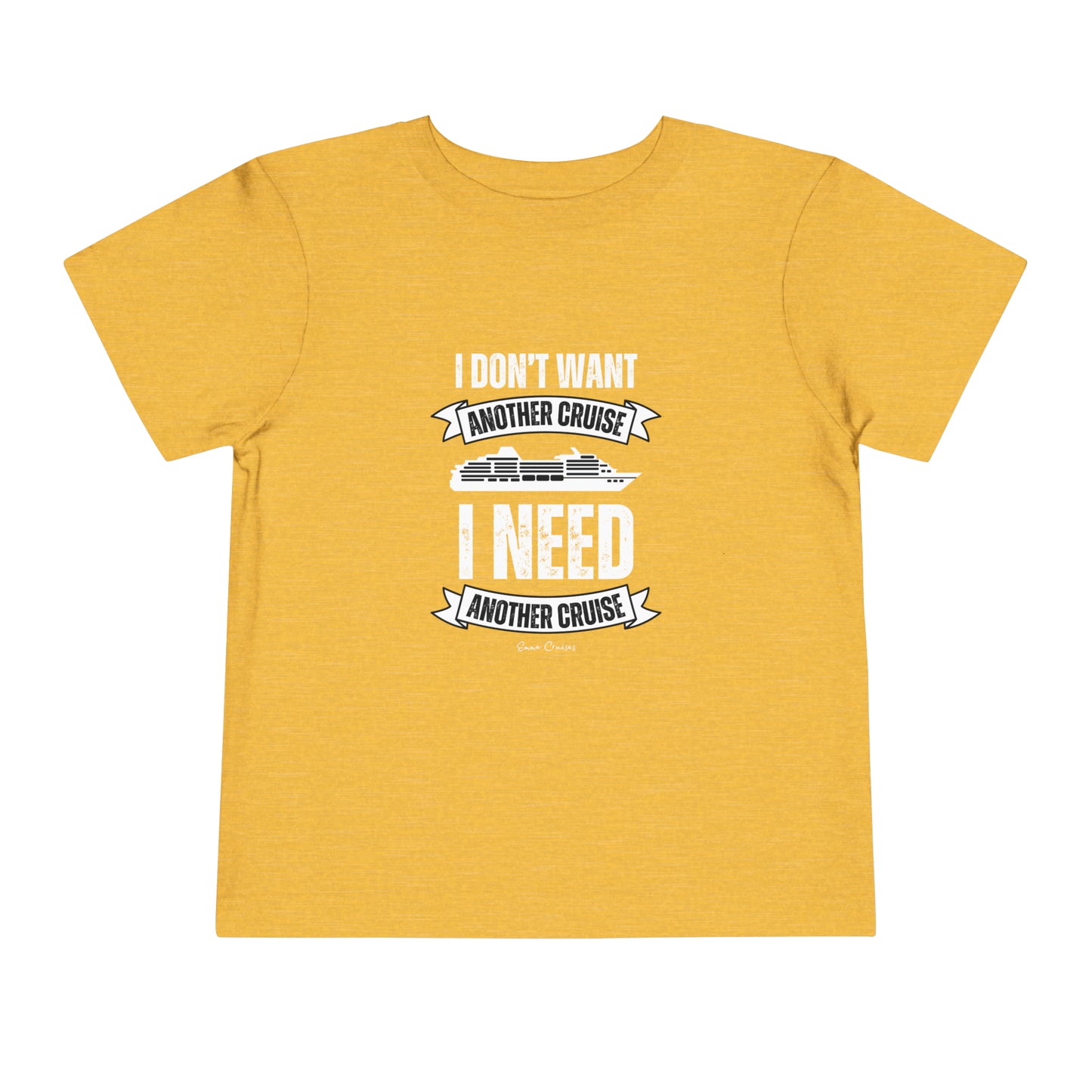 I Don't Want Another Cruise - Toddler UNISEX T-Shirt